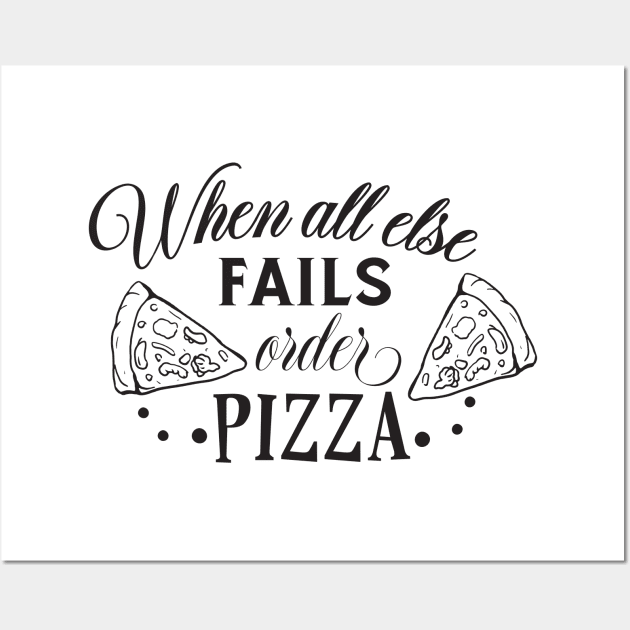 When All Else Fails, Order Pizza Wall Art by CB Creative Images